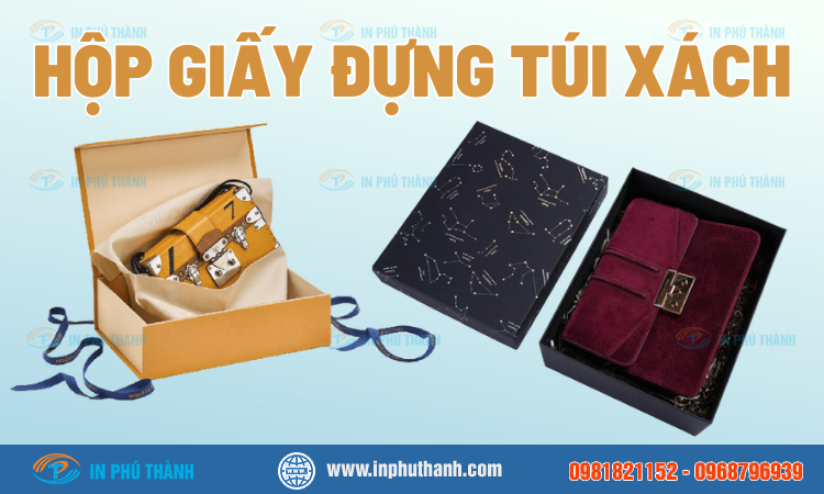 Hộp giấy đựng túi xách nhiều mẫu đẹp, sang trọng, đẳng cấp - In Phú Thành